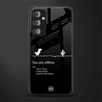 you are offline back phone cover | glass case for samsung galaxy f23 5g