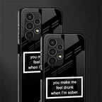 you make me feel drunk black edition back phone cover | glass case for samsung galaxy a13 4g