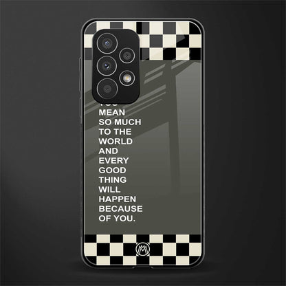 you mean so much to the world back phone cover | glass case for samsung galaxy a23