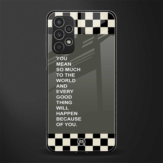 you mean so much to the world back phone cover | glass case for samsung galaxy a13 4g
