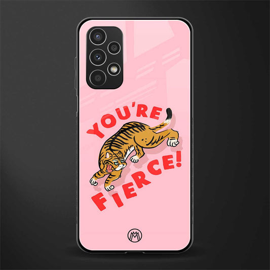 you're fierce back phone cover | glass case for samsung galaxy a13 4g