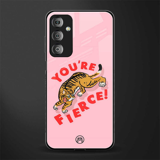 you're fierce back phone cover | glass case for samsung galaxy f23 5g