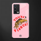 you're fierce back phone cover | glass case for oppo a74 4g