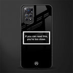 you're too close black glass case for redmi note 11 pro image