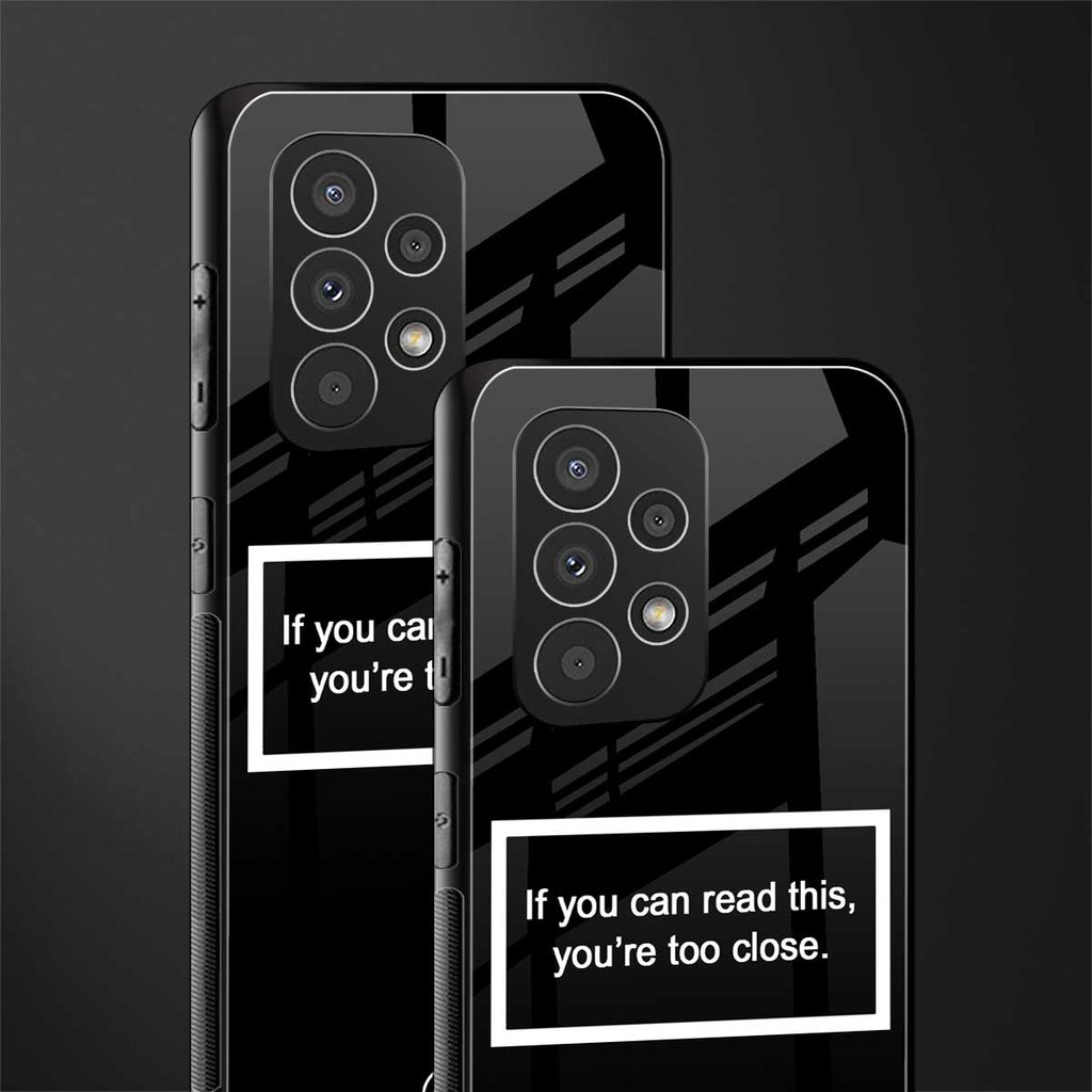 you're too close black back phone cover | glass case for samsung galaxy a73 5g