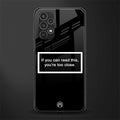 you're too close black back phone cover | glass case for samsung galaxy a13 4g