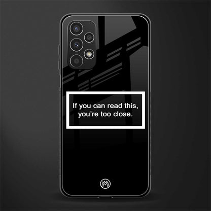 you're too close black back phone cover | glass case for samsung galaxy a13 4g
