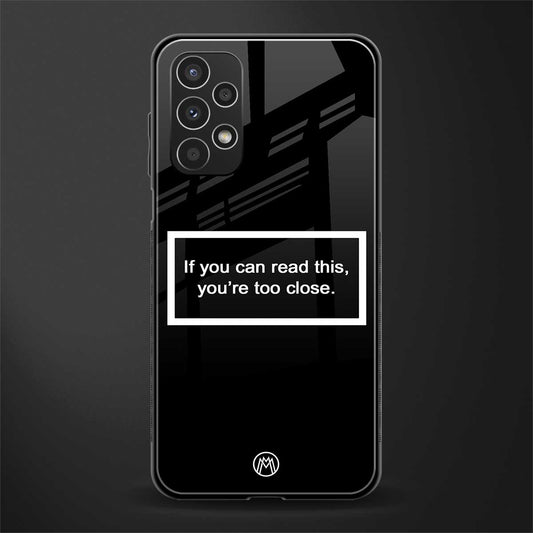 you're too close black back phone cover | glass case for samsung galaxy a13 4g