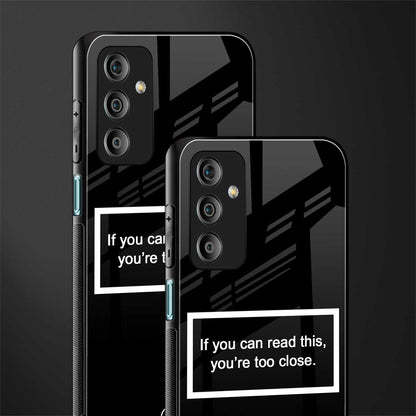 you're too close black back phone cover | glass case for samsung galaxy f23 5g