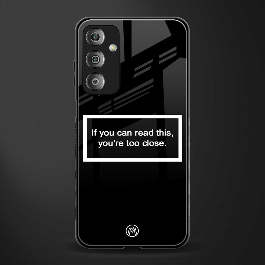 you're too close black back phone cover | glass case for samsung galaxy f23 5g