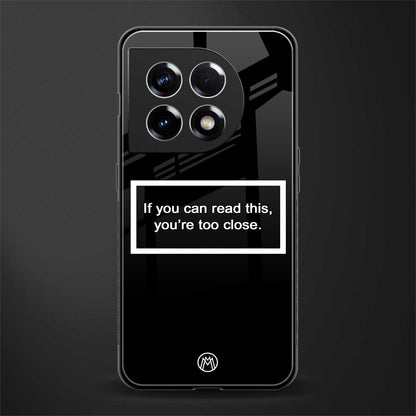 you're too close black back phone cover | glass case for oneplus 11