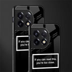 you're too close black back phone cover | glass case for oneplus 11r