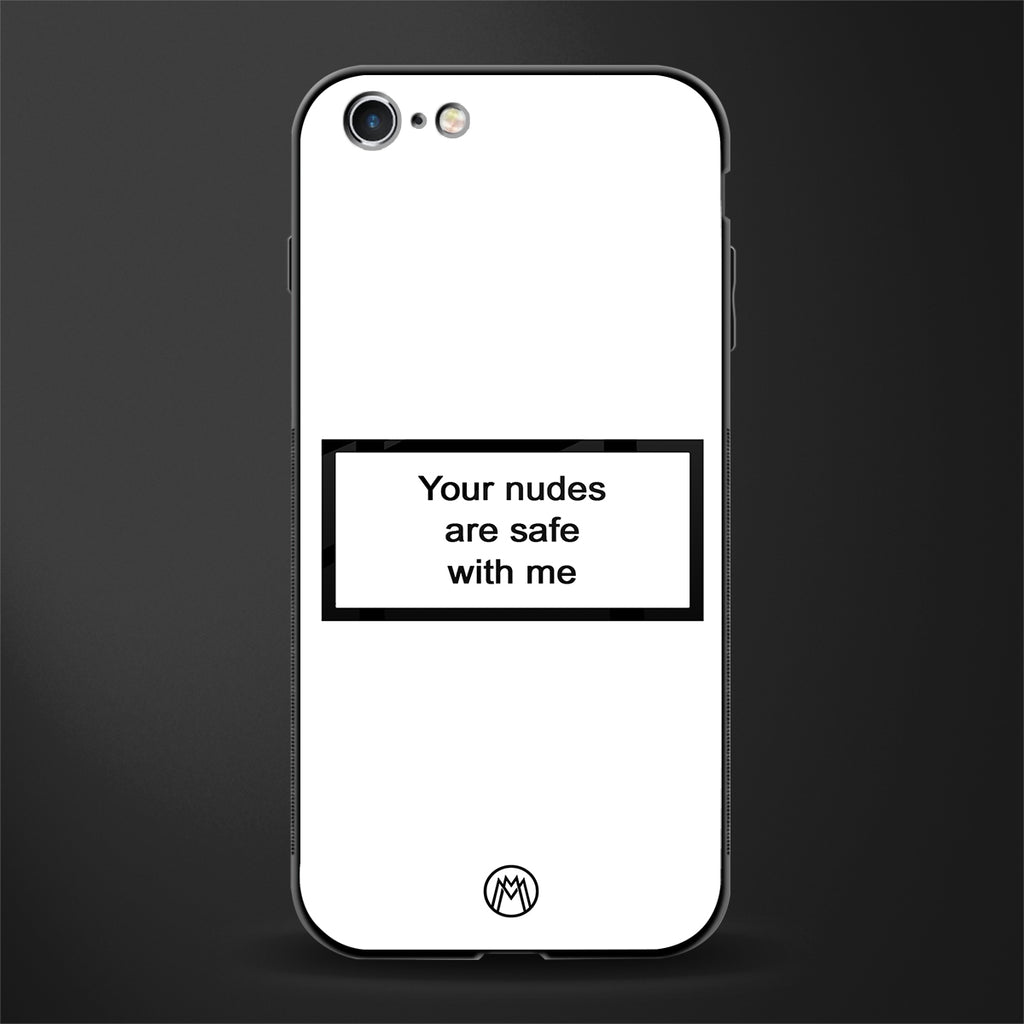your nudes are safe with me white glass case for iphone 6s image
